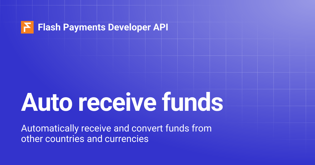 Auto receive funds | Flash Payments Developer API