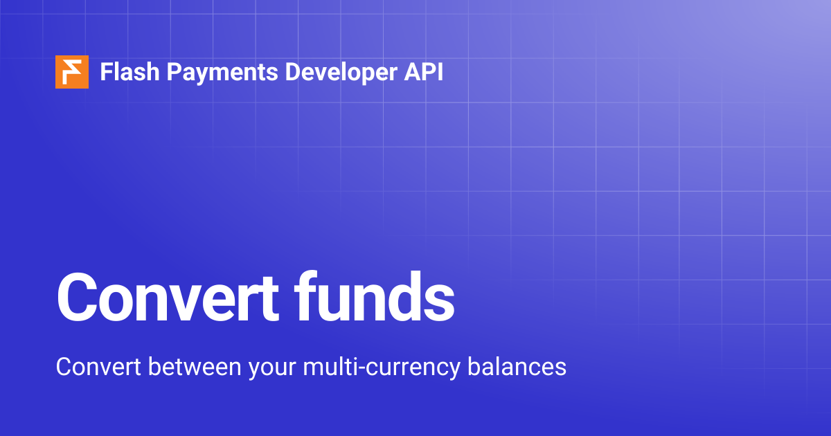 Convert funds | Flash Payments Developer API