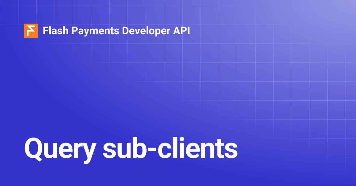 Query sub-clients | Flash Payments Developer API