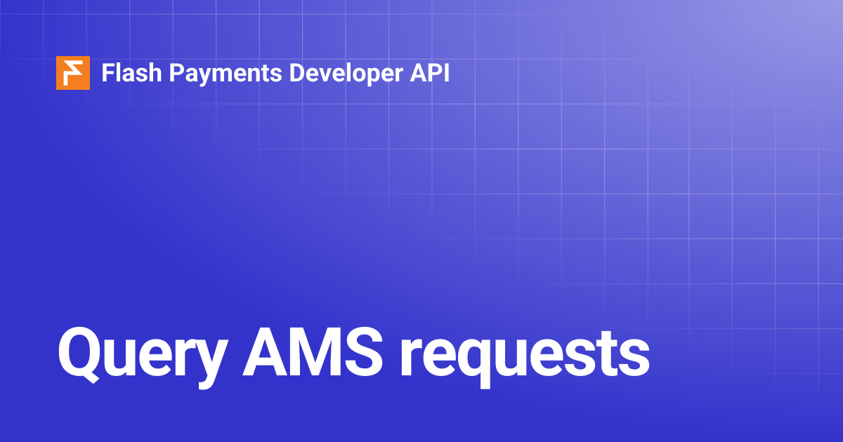 Query AMS requests | Flash Payments Developer API